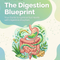 The Digestion Blueprint: A Science-Backed Guide to Ending Bloating, Absorbing More, and Feeling Good After Every Meal